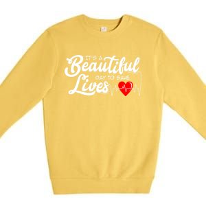 ItS A Beautiful Day To Save Lives Funny Nurse Careers Nurse Gift Premium Crewneck Sweatshirt