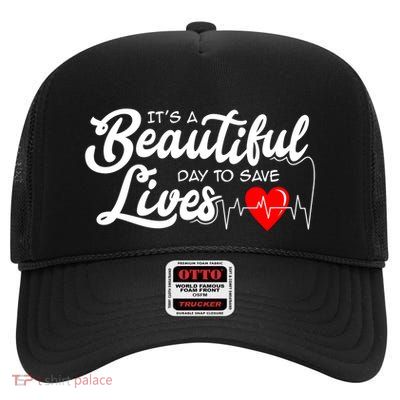 ItS A Beautiful Day To Save Lives Funny Nurse Careers Nurse Gift High Crown Mesh Back Trucker Hat