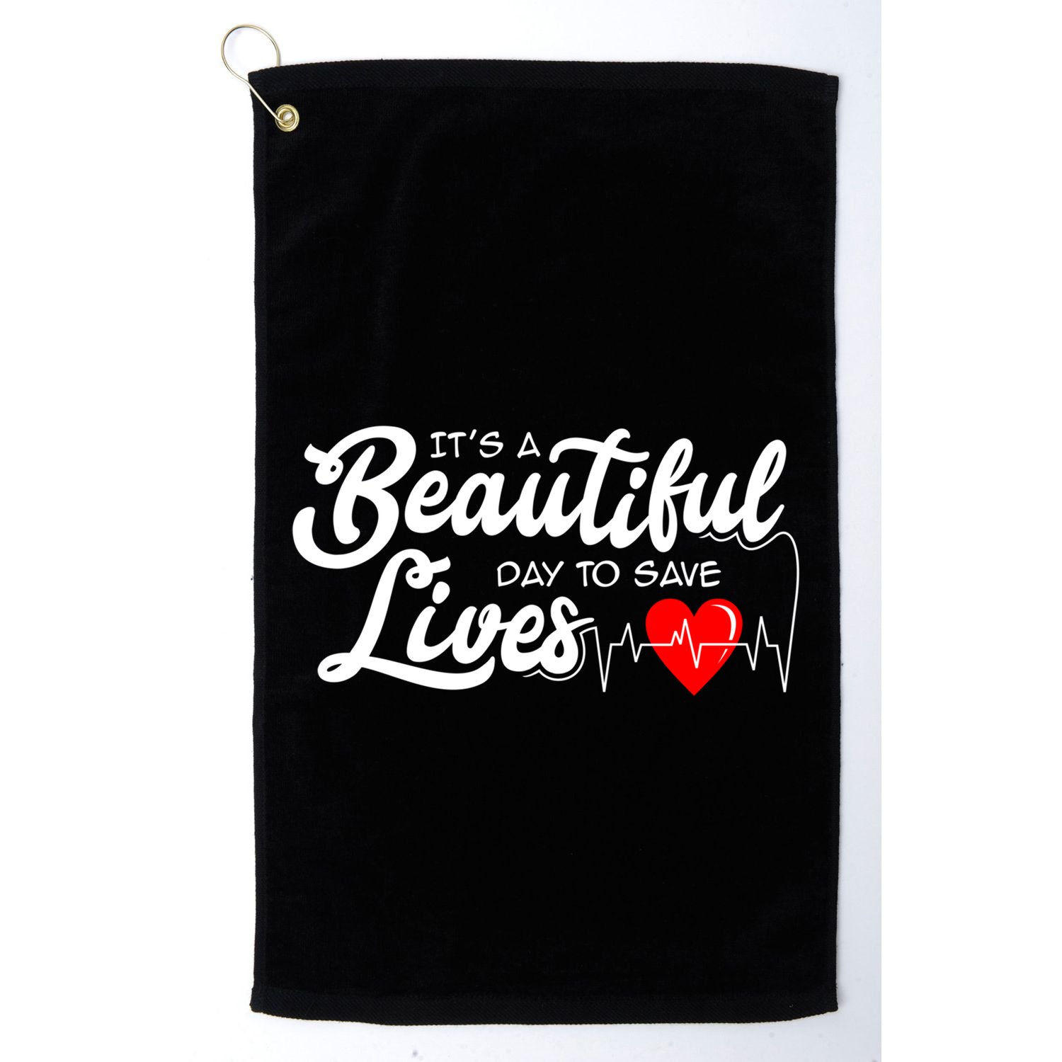 ItS A Beautiful Day To Save Lives Funny Nurse Careers Nurse Gift Golf Towel