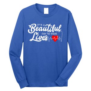 ItS A Beautiful Day To Save Lives Funny Nurse Careers Nurse Gift Long Sleeve Shirt