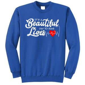 ItS A Beautiful Day To Save Lives Funny Nurse Careers Nurse Gift Sweatshirt