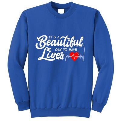 ItS A Beautiful Day To Save Lives Funny Nurse Careers Nurse Gift Sweatshirt