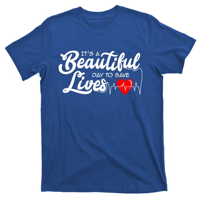 ItS A Beautiful Day To Save Lives Funny Nurse Careers Nurse Gift T-Shirt