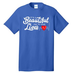 ItS A Beautiful Day To Save Lives Funny Nurse Careers Nurse Gift Tall T-Shirt