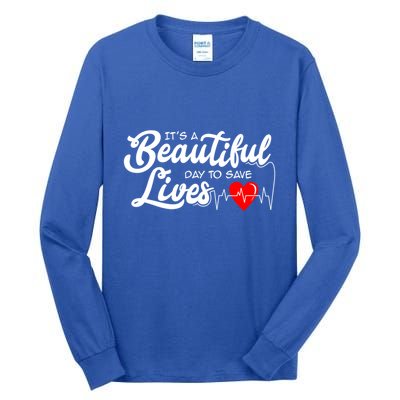ItS A Beautiful Day To Save Lives Funny Nurse Careers Nurse Gift Tall Long Sleeve T-Shirt