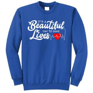 ItS A Beautiful Day To Save Lives Funny Nurse Careers Nurse Gift Tall Sweatshirt