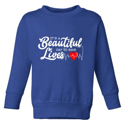 ItS A Beautiful Day To Save Lives Funny Nurse Careers Nurse Gift Toddler Sweatshirt