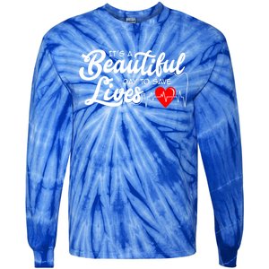 ItS A Beautiful Day To Save Lives Funny Nurse Careers Nurse Gift Tie-Dye Long Sleeve Shirt