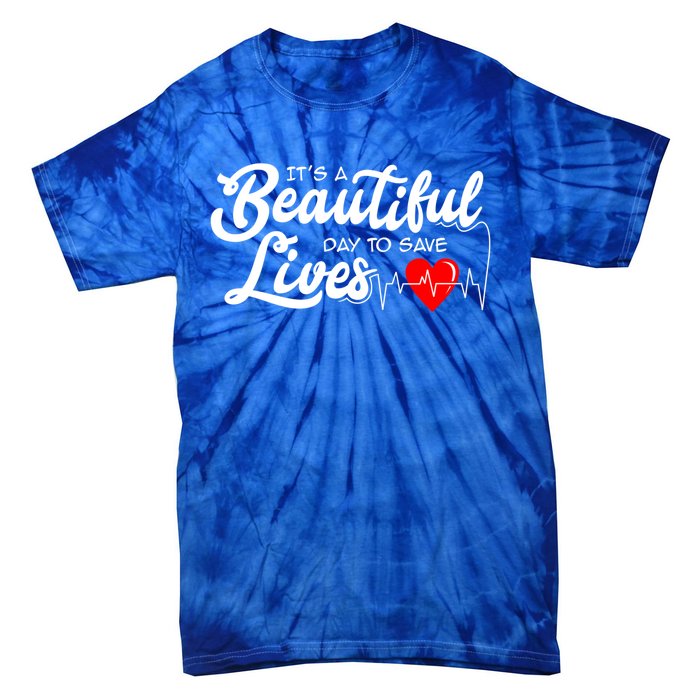 ItS A Beautiful Day To Save Lives Funny Nurse Careers Nurse Gift Tie-Dye T-Shirt