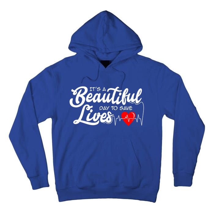 ItS A Beautiful Day To Save Lives Funny Nurse Careers Nurse Gift Tall Hoodie