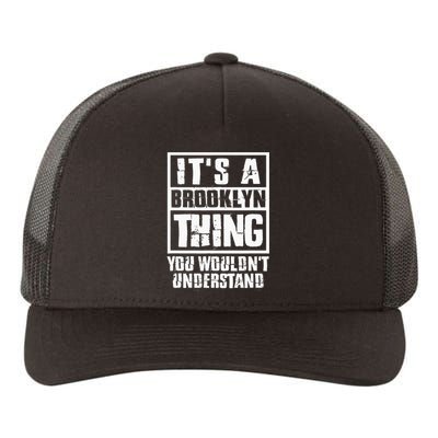 ItS A Brooklyn Thing You WouldnT Understand Yupoong Adult 5-Panel Trucker Hat