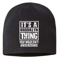 ItS A Brooklyn Thing You WouldnT Understand Sustainable Beanie