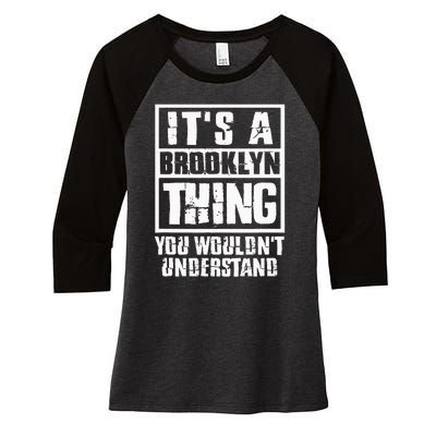 ItS A Brooklyn Thing You WouldnT Understand Women's Tri-Blend 3/4-Sleeve Raglan Shirt