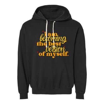 I Am Becoming The Best Version Of Myself Positive Quote Garment-Dyed Fleece Hoodie