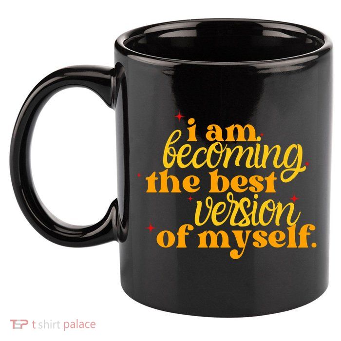 I Am Becoming The Best Version Of Myself Positive Quote 11oz C Handle Ceramic Mug