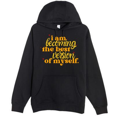 I Am Becoming The Best Version Of Myself Positive Quote Premium Pullover Hoodie