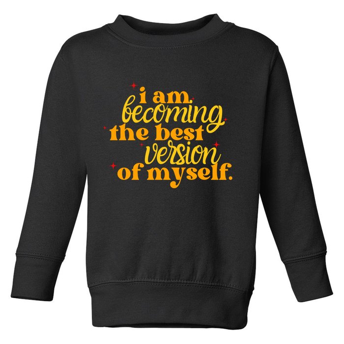 I Am Becoming The Best Version Of Myself Positive Quote Toddler Sweatshirt