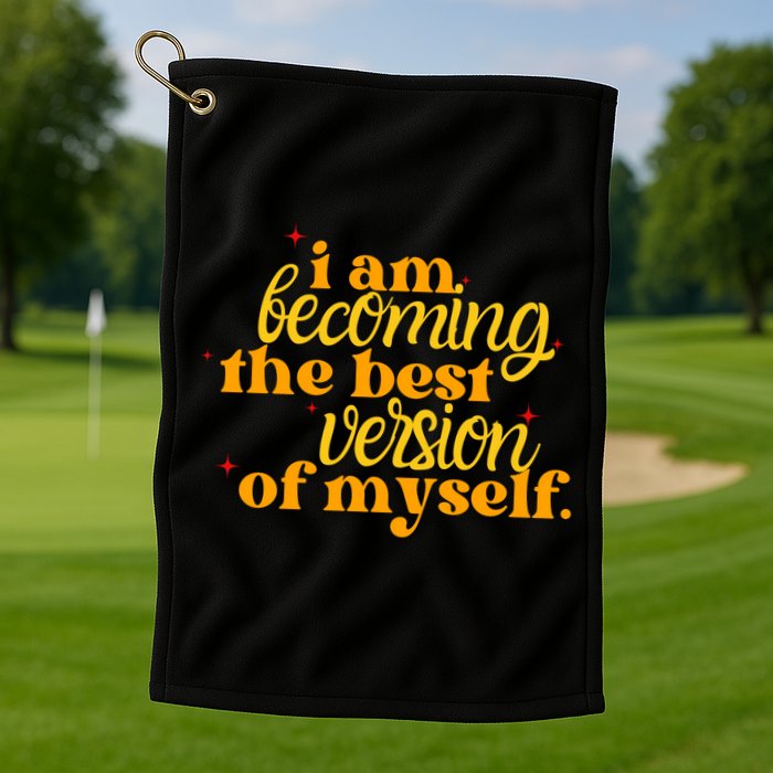 I Am Becoming The Best Version Of Myself Positive Quote Golf Towel