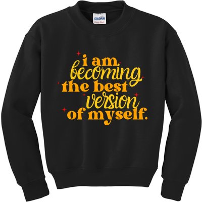 I Am Becoming The Best Version Of Myself Positive Quote Kids Sweatshirt