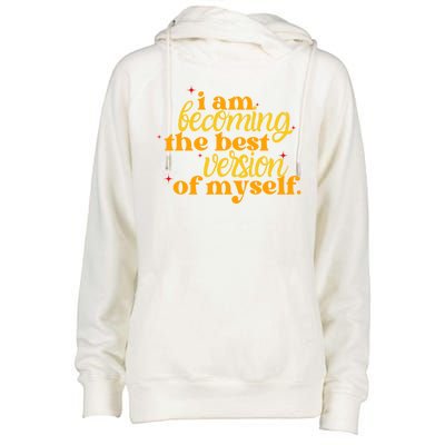 I Am Becoming The Best Version Of Myself Positive Quote Womens Funnel Neck Pullover Hood