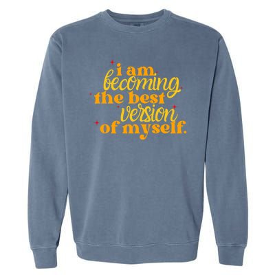 I Am Becoming The Best Version Of Myself Positive Quote Garment-Dyed Sweatshirt