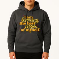 I Am Becoming The Best Version Of Myself Positive Quote Hoodie