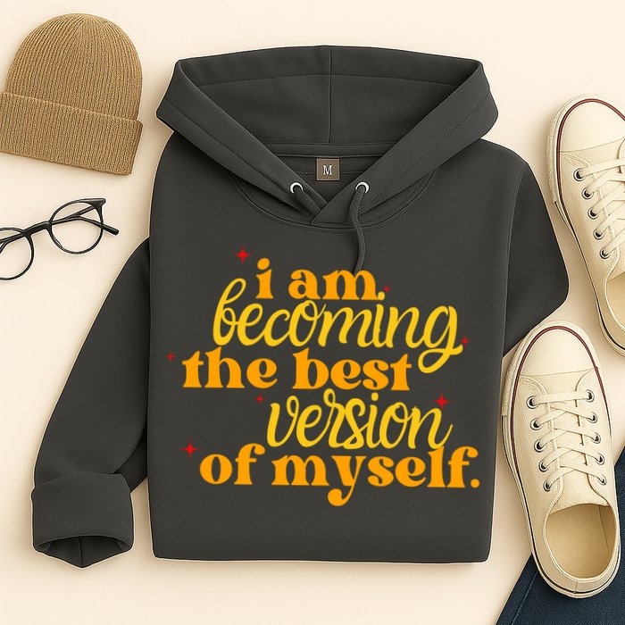 I Am Becoming The Best Version Of Myself Positive Quote Hoodie