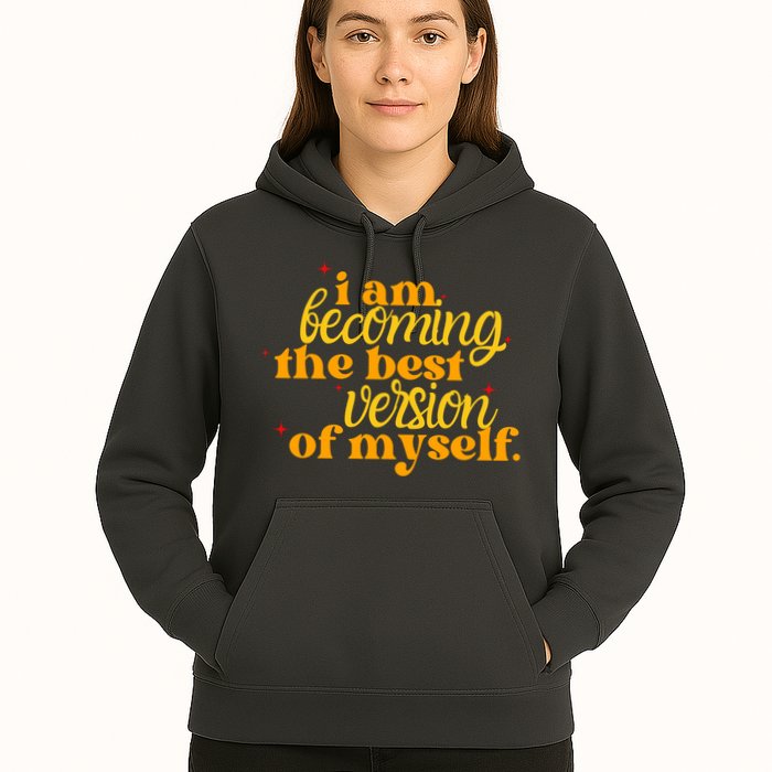 I Am Becoming The Best Version Of Myself Positive Quote Hoodie