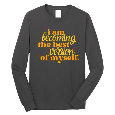 I Am Becoming The Best Version Of Myself Positive Quote Long Sleeve Shirt