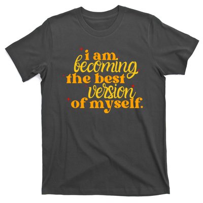 I Am Becoming The Best Version Of Myself Positive Quote T-Shirt