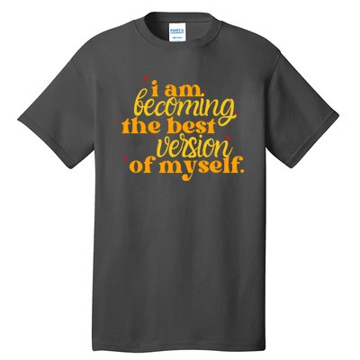 I Am Becoming The Best Version Of Myself Positive Quote Tall T-Shirt