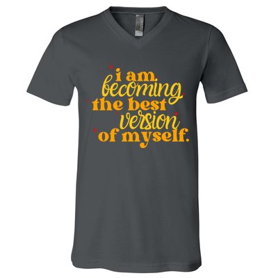 I Am Becoming The Best Version Of Myself Positive Quote V-Neck T-Shirt
