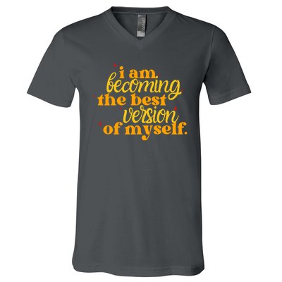 I Am Becoming The Best Version Of Myself Positive Quote V-Neck T-Shirt