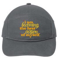 I Am Becoming The Best Version Of Myself Positive Quote 7-Panel Snapback Hat