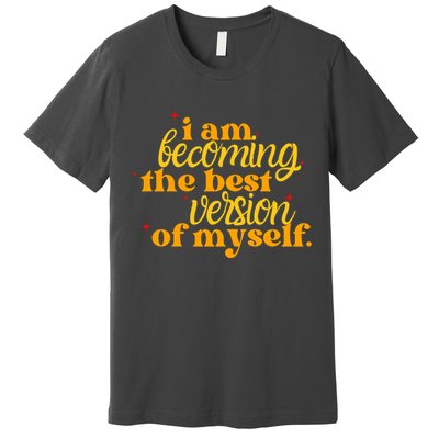 I Am Becoming The Best Version Of Myself Positive Quote Premium T-Shirt