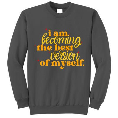 I Am Becoming The Best Version Of Myself Positive Quote Tall Sweatshirt