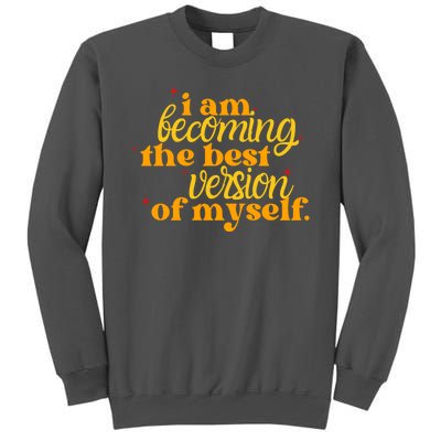 I Am Becoming The Best Version Of Myself Positive Quote Tall Sweatshirt