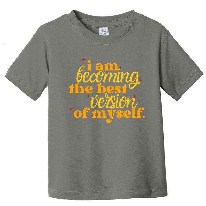 I Am Becoming The Best Version Of Myself Positive Quote Toddler T-Shirt