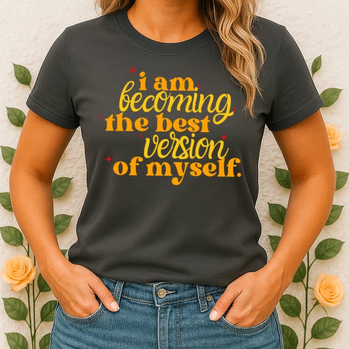 I Am Becoming The Best Version Of Myself Positive Quote Womens T-Shirt