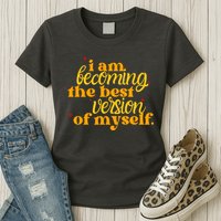 I Am Becoming The Best Version Of Myself Positive Quote Womens T-Shirt