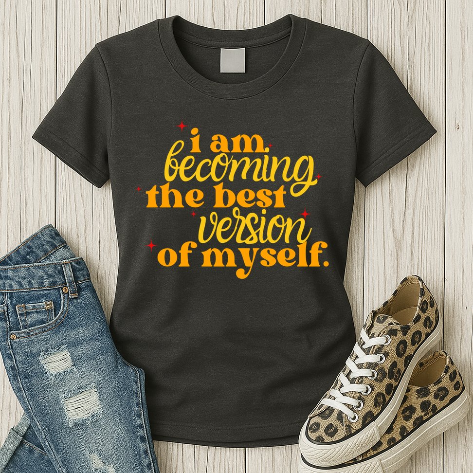 I Am Becoming The Best Version Of Myself Positive Quote Womens T-Shirt