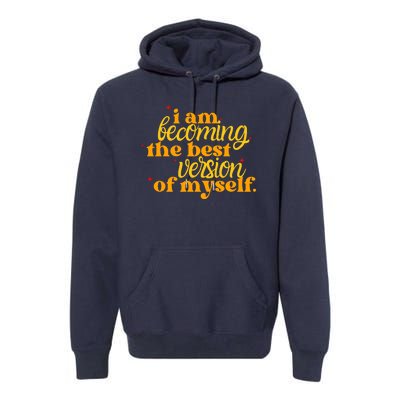 I Am Becoming The Best Version Of Myself Positive Quote Premium Hoodie