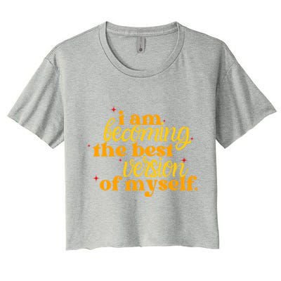 I Am Becoming The Best Version Of Myself Positive Quote Women's Crop Top Tee