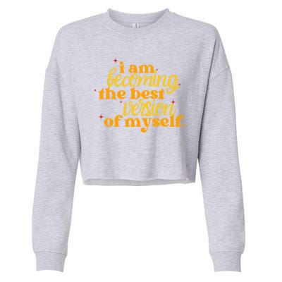 I Am Becoming The Best Version Of Myself Positive Quote Cropped Pullover Crew