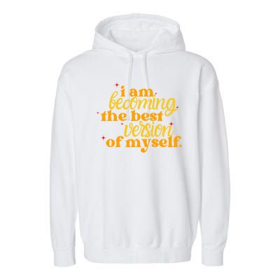 I Am Becoming The Best Version Of Myself Positive Quote Garment-Dyed Fleece Hoodie