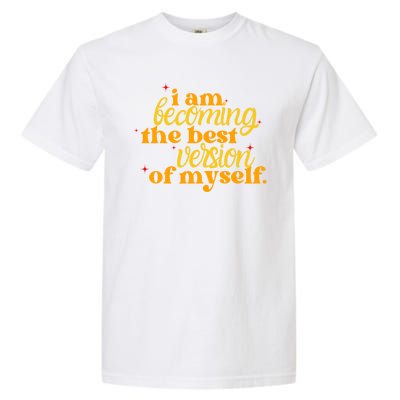 I Am Becoming The Best Version Of Myself Positive Quote Garment-Dyed Heavyweight T-Shirt