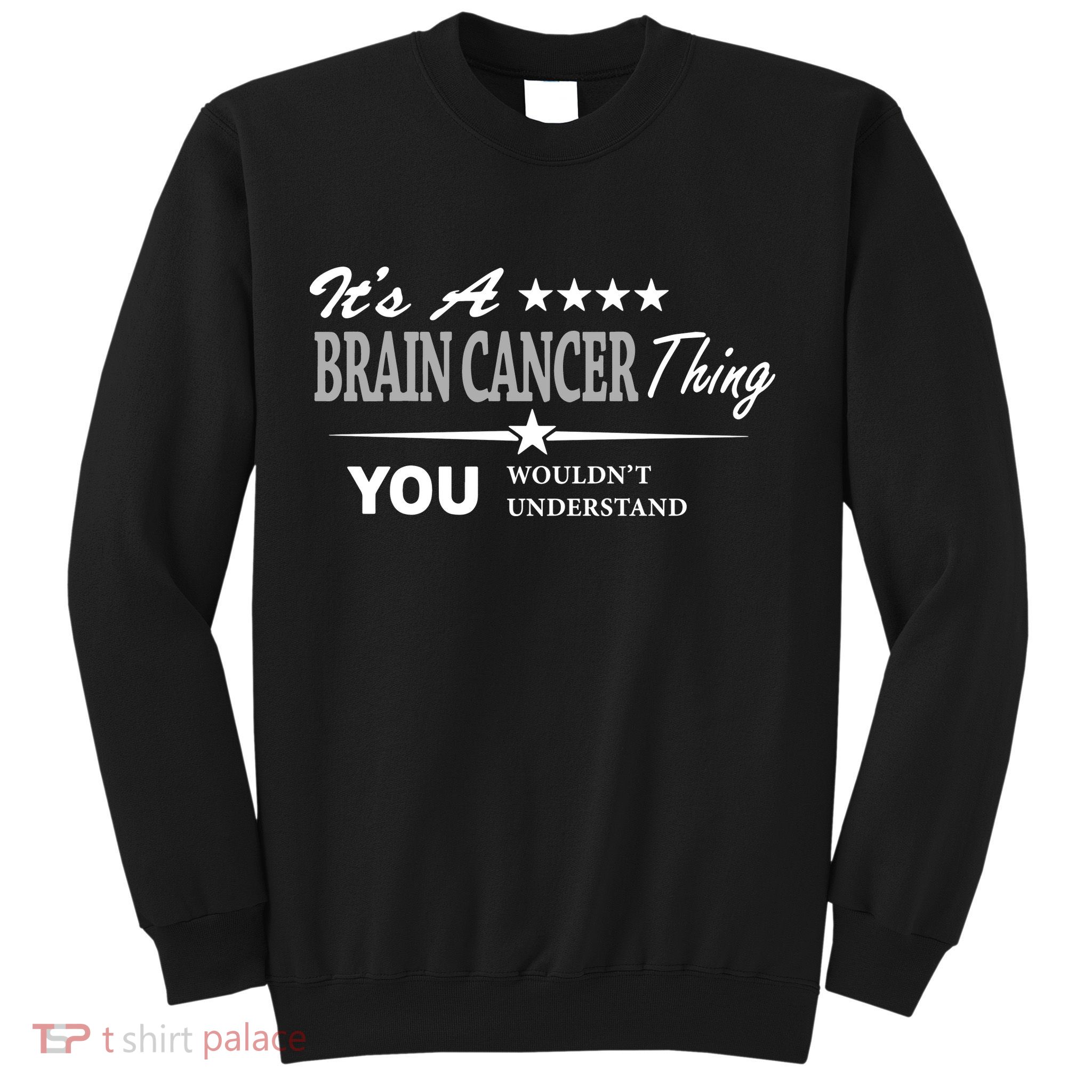 It's A Brain Cancer Thing You Wouldn't Understand Cancer Sweatshirt