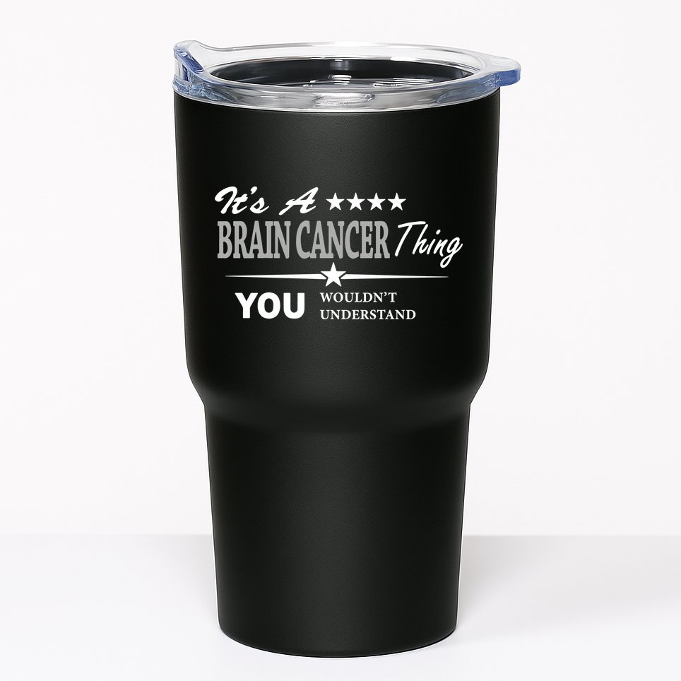 It's A Brain Cancer Thing You Wouldn't Understand Cancer Tumbler
