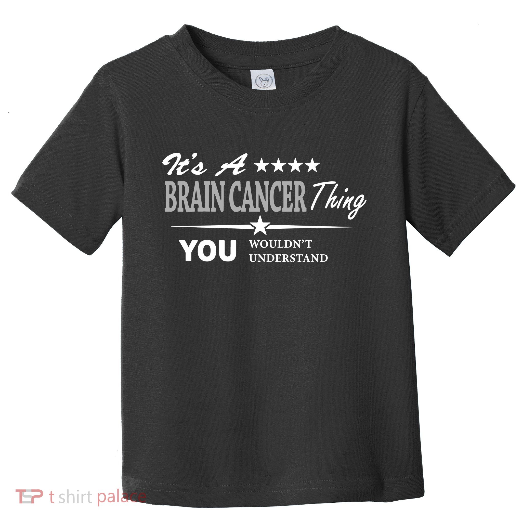 It's A Brain Cancer Thing You Wouldn't Understand Cancer Toddler T-Shirt