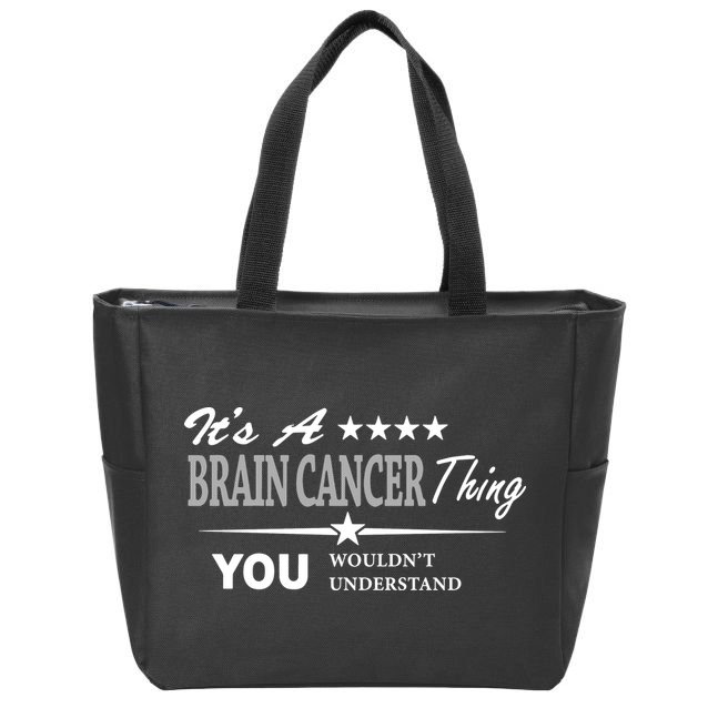 It's A Brain Cancer Thing You Wouldn't Understand Cancer Zip Tote Bag